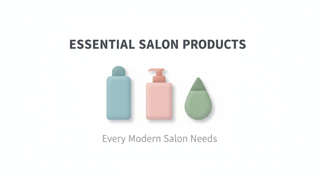 Essential Salon Products Every Modern Salon Needs